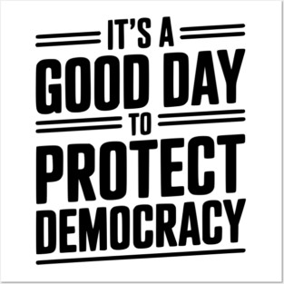 It’s a Good Day To Protect Democracy Posters and Art