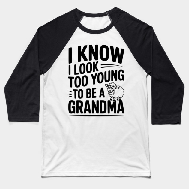I Know I Look Too Young To Be a Grandma Baseball T-Shirt by Frank Ring