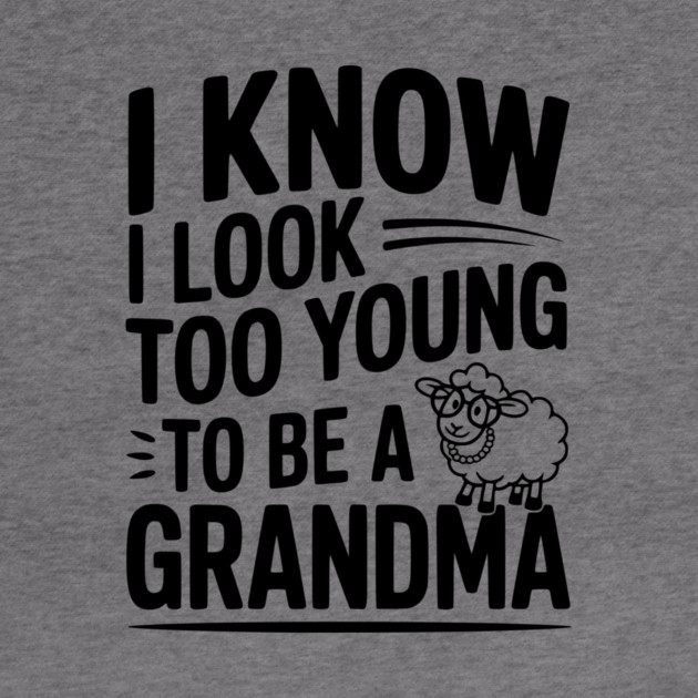 I Know I Look Too Young To Be a Grandma by Frank Ring