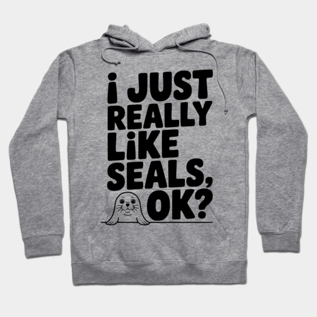 I Just Really Like Seals Ok? Hoodie by Frank Ring