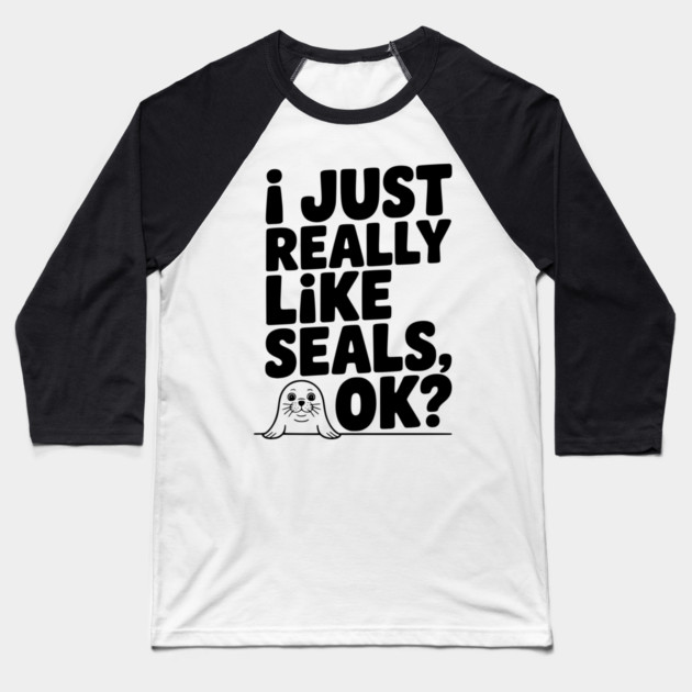 I Just Really Like Seals Ok? Baseball T-Shirt by Frank Ring