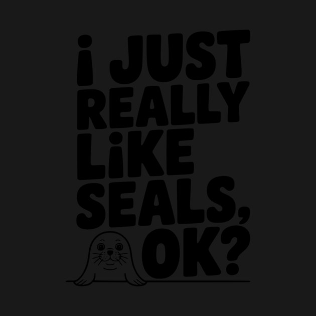 I Just Really Like Seals Ok? by Frank Ring