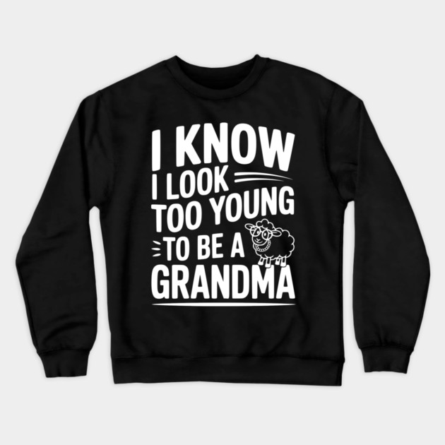 I Know I Look Too Young To Be a Grandma Crewneck Sweatshirt by Frank Ring