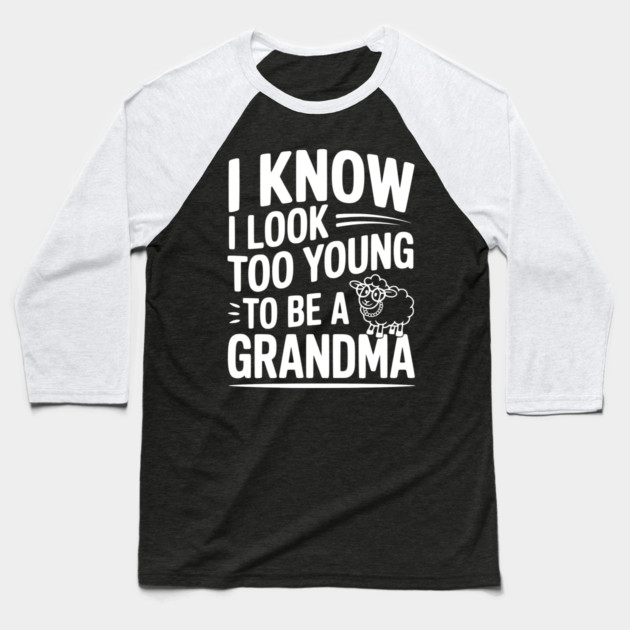 I Know I Look Too Young To Be a Grandma Baseball T-Shirt by Frank Ring