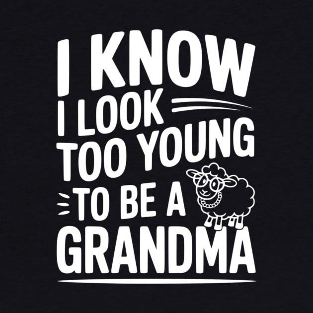 I Know I Look Too Young To Be a Grandma by Frank Ring