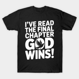 I’ve Read The Final Chapter God Wins! T-Shirt