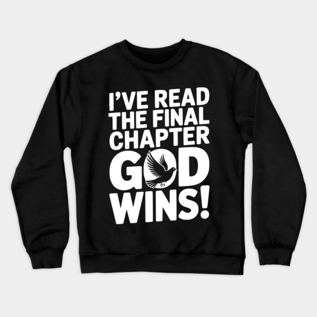 I’ve Read The Final Chapter God Wins! Crewneck Sweatshirt by Frank Ring