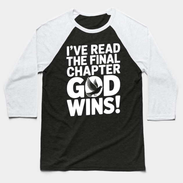 I’ve Read The Final Chapter God Wins! Baseball T-Shirt by Frank Ring