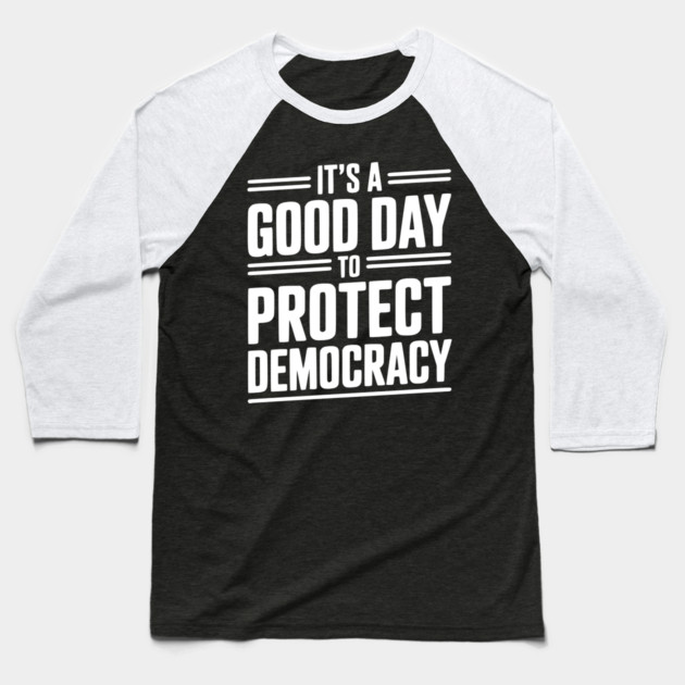 It’s a Good Day To Protect Democracy Baseball T-Shirt by Frank Ring