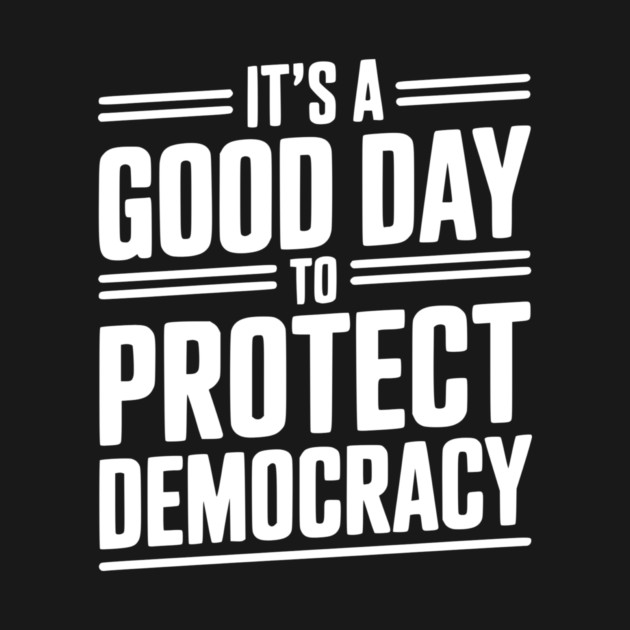 It’s a Good Day To Protect Democracy by Frank Ring
