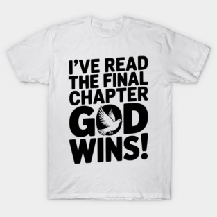 I’ve Read The Final Chapter God Wins! T-Shirt