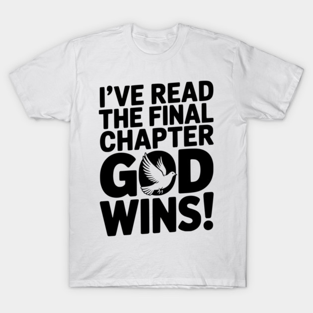 I’ve Read The Final Chapter God Wins! T-Shirt by Frank Ring