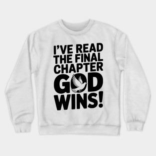 I’ve Read The Final Chapter God Wins! Crewneck Sweatshirt