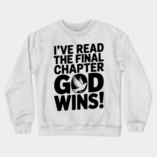 I’ve Read The Final Chapter God Wins! Crewneck Sweatshirt by Frank Ring
