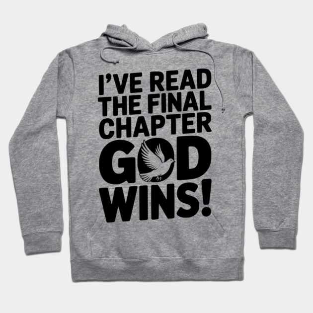 I’ve Read The Final Chapter God Wins! Hoodie by Frank Ring