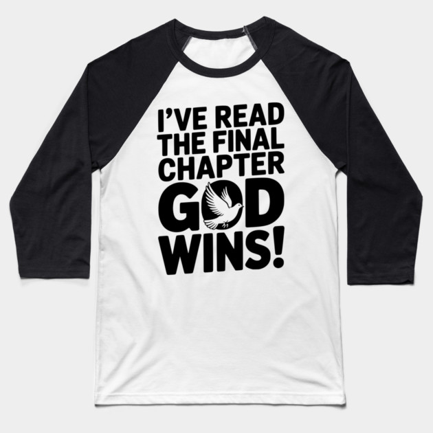 I’ve Read The Final Chapter God Wins! Baseball T-Shirt by Frank Ring