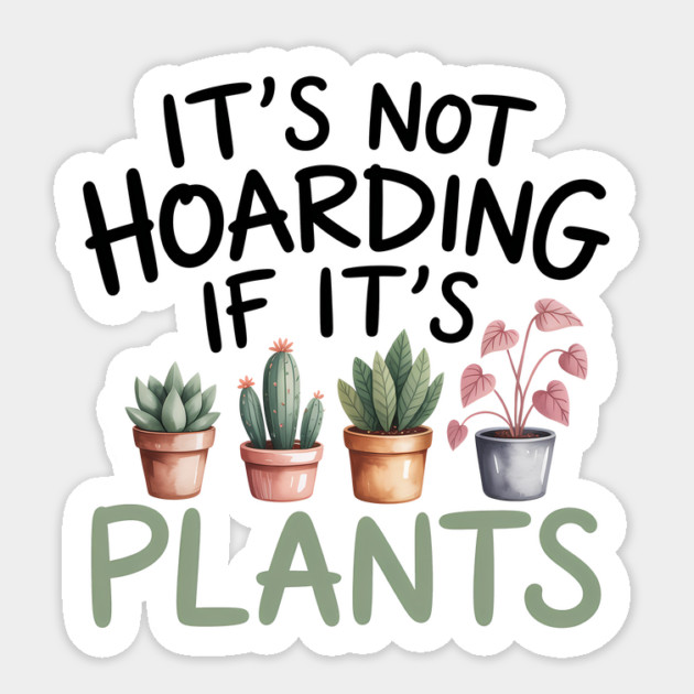 Funny Gardening Quote It's Not Hoarding If It's Plants Sticker by Rachel's Store 6