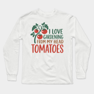 Funny Saying I Love Gardening Long Sleeve T-Shirt
