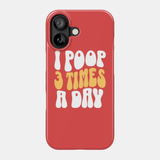 i poop 3 times a day Phone Case