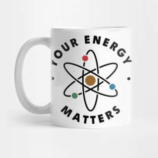 Your Energy Matters – Funny Science Teacher Physics Quote Mug