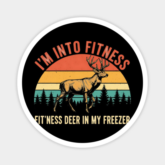 I'm Into Fitness - Fit'ness Deer In My Freezer | Funny Hunting Humor Magnet by ArtistTee ⭐⭐⭐⭐⭐