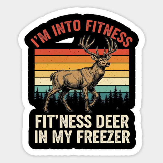 I'm-Into-Fitness-Fit'ness-Deer-In-My-Freezer-Funny-Hunting Sticker by ArtistTee ⭐⭐⭐⭐⭐
