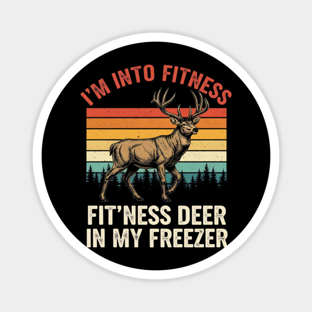 I'm-Into-Fitness-Fit'ness-Deer-In-My-Freezer-Funny-Hunting Magnet by ArtistTee ⭐⭐⭐⭐⭐