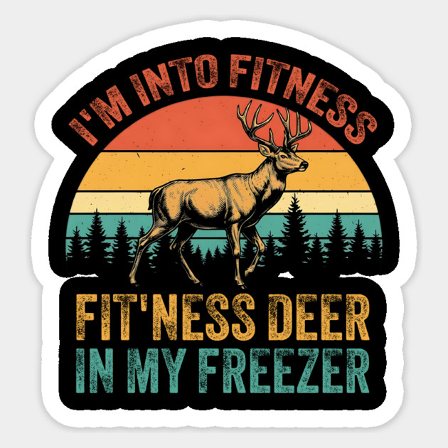 I'm Into Fitness Fit'ness Deer In My Freezer Funny Hunting Sticker by ArtistTee ⭐⭐⭐⭐⭐