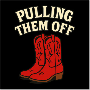 Pulling Them Off Red Cowboy Boots Shirt Posters and Art