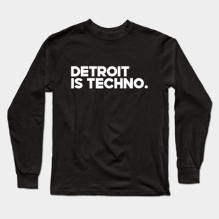 Detroit Is Techno Long Sleeve T-Shirt