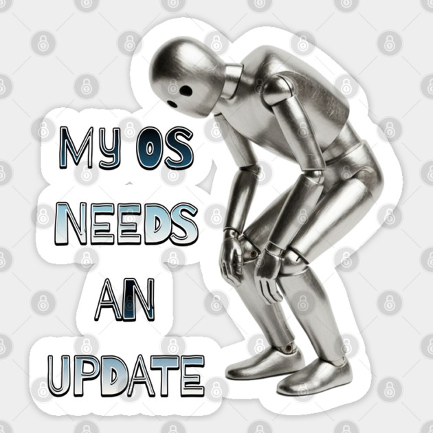 My OS Needs an Update Sticker by Cool Monkey Designs