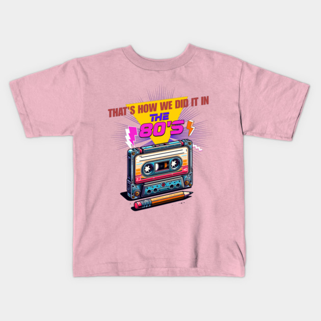 That’s How We Did It in the 80s Kids T-Shirt by Cool Monkey Designs