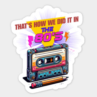 That’s How We Did It in the 80s Sticker