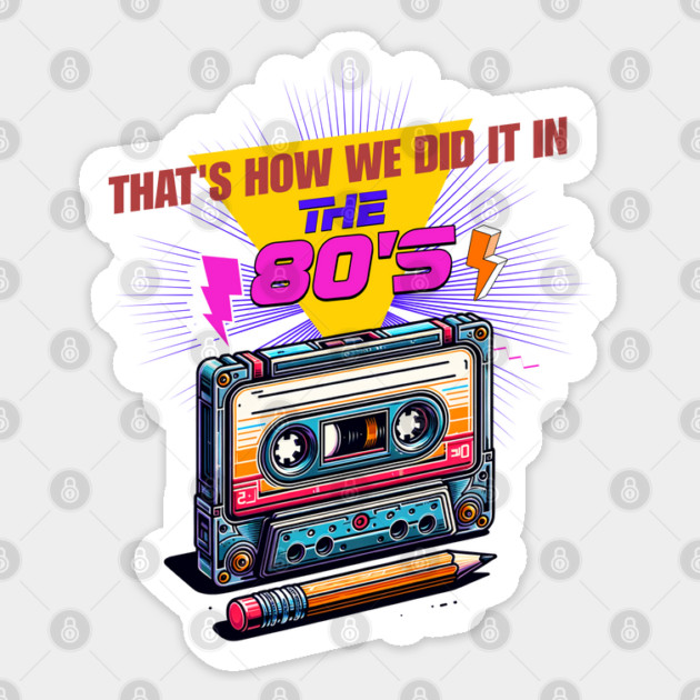That’s How We Did It in the 80s Sticker by Cool Monkey Designs