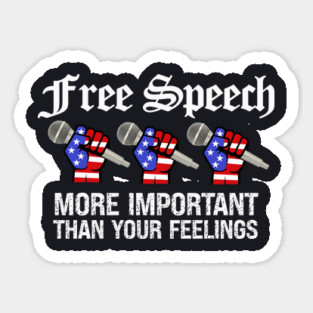 Free Speech More Important Than Your Feelings Sticker