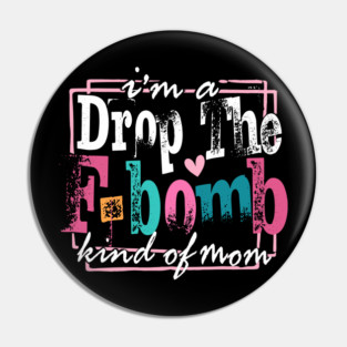 I'm A Drop The F-Bomb Kind Of Mom, F-Bomb Mom Snarky Pin