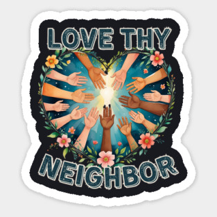 Love Thy Neighbor Sticker