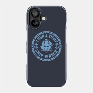 I Run a Tight Shipwreck Phone Case