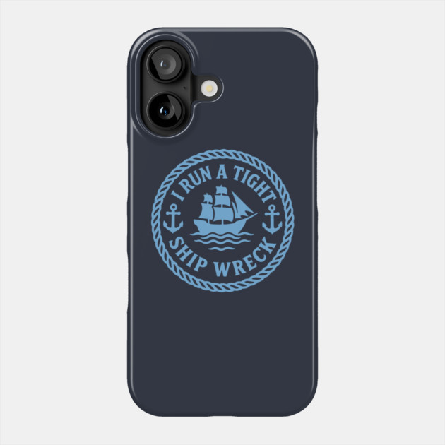 I Run a Tight Shipwreck Phone Case by DIGITAL MERCH CREATIONS
