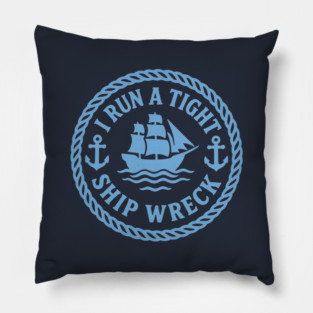 I Run a Tight Shipwreck Pillow