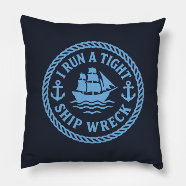 I Run a Tight Shipwreck Pillow by DIGITAL MERCH CREATIONS