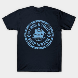 I Run a Tight Shipwreck T-Shirt