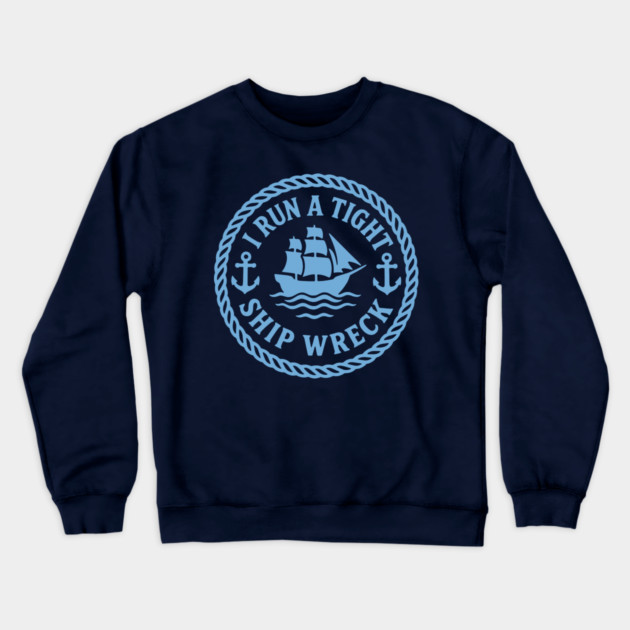 I Run a Tight Shipwreck Crewneck Sweatshirt by DIGITAL MERCH CREATIONS