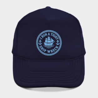 I Run a Tight Shipwreck Hat