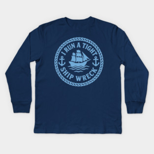I Run a Tight Shipwreck Kids Long Sleeve T-Shirt