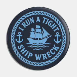 I Run a Tight Shipwreck Pin