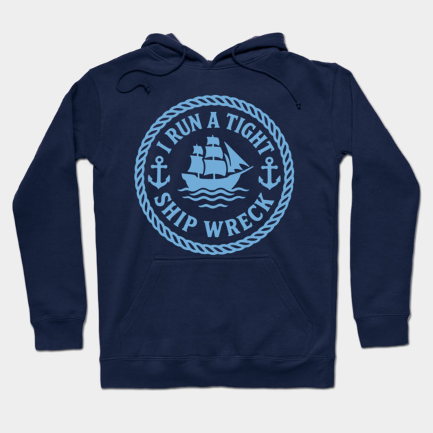 I Run a Tight Shipwreck Hoodie by DIGITAL MERCH CREATIONS