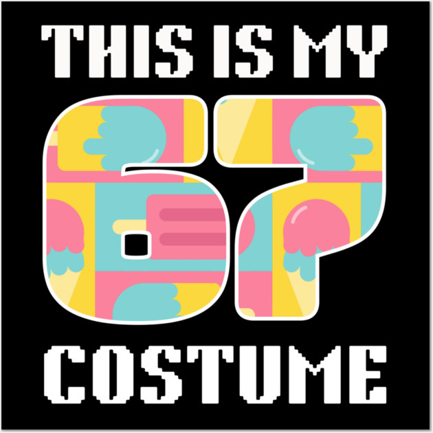 67 Meme Halloween Costume Wall Art by The WYLD Tribe