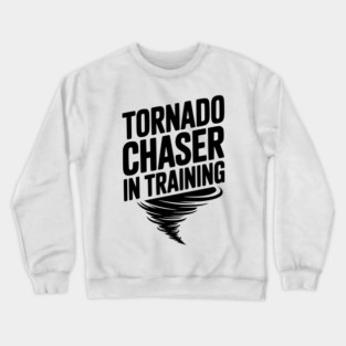 Tornado Chaser in Training Crewneck Sweatshirt