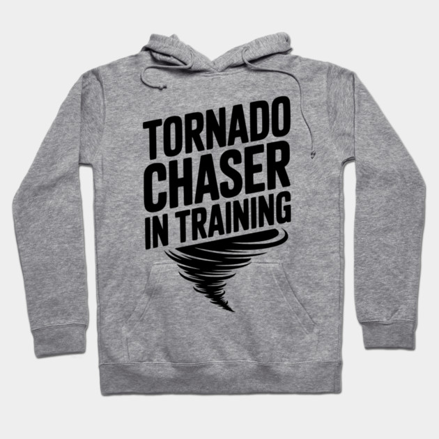 Tornado Chaser in Training Hoodie by Frank Ring